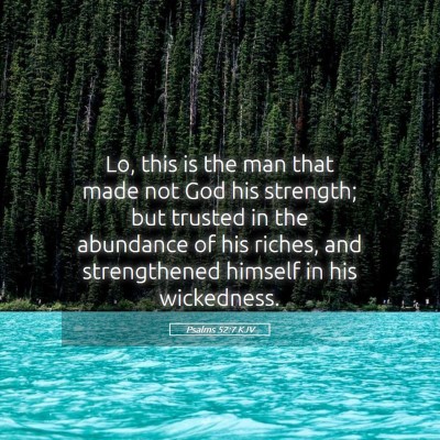 Picture 05 - Psalms 52:7 KJV - Lo, this is the man that made not God his - Bible Verse Picture