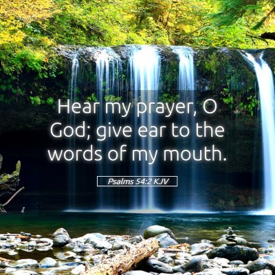 Picture 05 - Psalms 54:2 KJV - Hear my prayer, O God; give ear to the words of - Bible Verse Picture