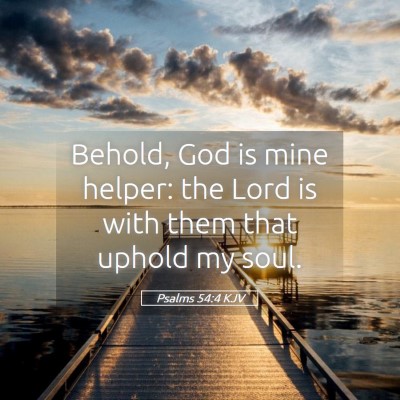 Picture 05 - Psalms 54:4 KJV - Behold, God is mine helper: the Lord is with them - Bible Verse Picture