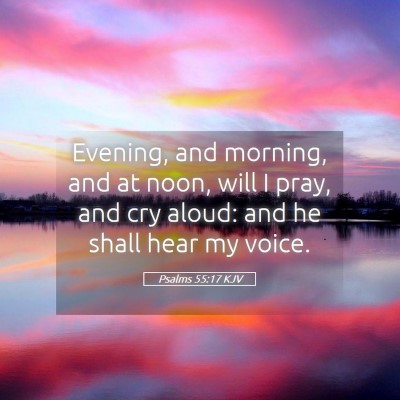 Picture 05 - Psalms 55:17 KJV - Evening, and morning, and at noon, will I pray, - Bible Verse Picture