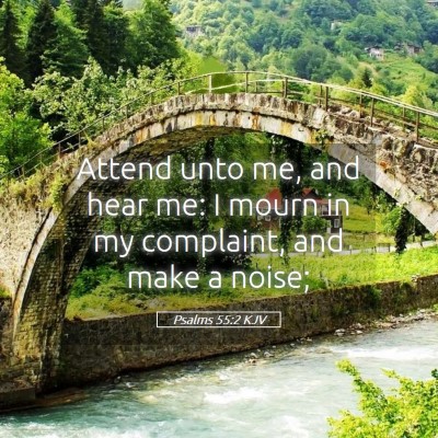 Picture 05 - Psalms 55:2 KJV - Attend unto me, and hear me: I mourn in my - Bible Verse Picture