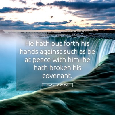 Picture 05 - Psalms 55:20 KJV - He hath put forth his hands against such as be at - Bible Verse Picture
