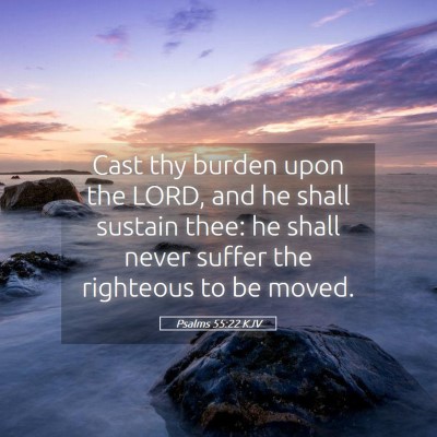 Picture 05 - Psalms 55:22 KJV - Cast thy burden upon the LORD, and he shall - Bible Verse Picture