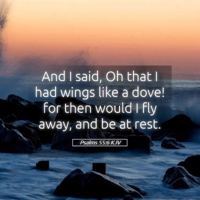 Picture 05 - Psalms 55:6 KJV - And I said, Oh that I had wings like a dove! for - Bible Verse Picture