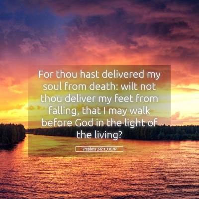 Picture 05 - Psalms 56:13 KJV - For thou hast delivered my soul from death: wilt - Bible Verse Picture