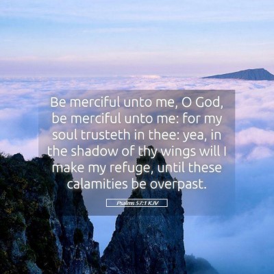 Picture 05 - Psalms 57:1 KJV - Be merciful unto me, O God, be merciful unto me: - Bible Verse Picture