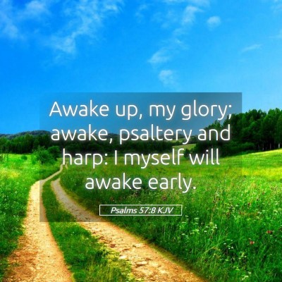 Picture 05 - Psalms 57:8 KJV - Awake up, my glory; awake, psaltery and harp: I - Bible Verse Picture
