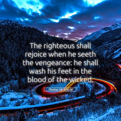 Picture 05 - Psalms 58:10 KJV - The righteous shall rejoice when he seeth the - Bible Verse Picture