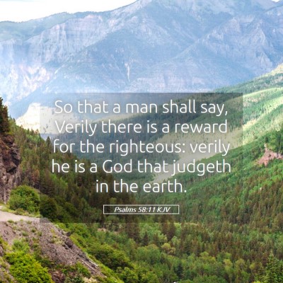 Picture 05 - Psalms 58:11 KJV - So that a man shall say, Verily there is a reward - Bible Verse Picture