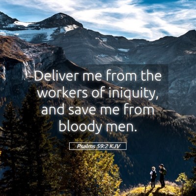 Picture 05 - Psalms 59:2 KJV - Deliver me from the workers of iniquity, and save - Bible Verse Picture