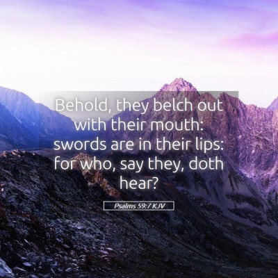 Picture 05 - Psalms 59:7 KJV - Behold, they belch out with their mouth: swords - Bible Verse Picture