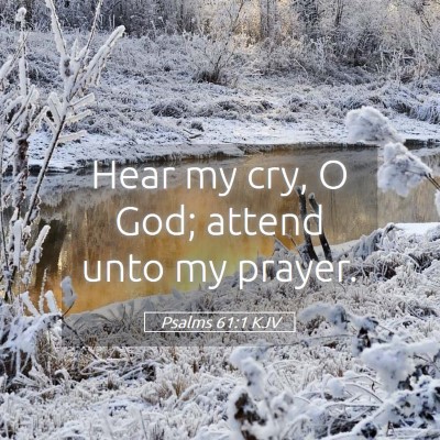 Picture 05 - Psalms 61:1 KJV - Hear my cry, O God; attend unto my - Bible Verse Picture