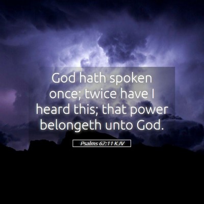 Picture 05 - Psalms 62:11 KJV - God hath spoken once; twice have I heard this; - Bible Verse Picture