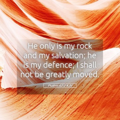 Picture 05 - Psalms 62:2 KJV - He only is my rock and my salvation; he is my - Bible Verse Picture