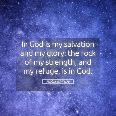 Picture 05 - Psalms 62:7 KJV - In God is my salvation and my glory: the rock of - Bible Verse Picture