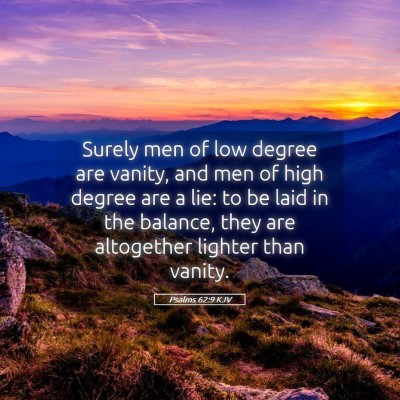 Picture 05 - Psalms 62:9 KJV - Surely men of low degree are vanity, and men of - Bible Verse Picture