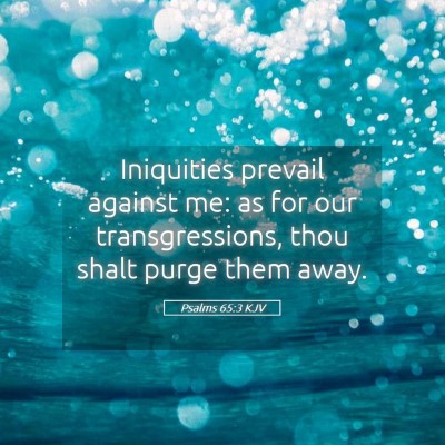 Picture 05 - Psalms 65:3 KJV - Iniquities prevail against me: as for our - Bible Verse Picture