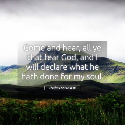 Picture 05 - Psalms 66:16 KJV - Come and hear, all ye that fear God, and I will - Bible Verse Picture