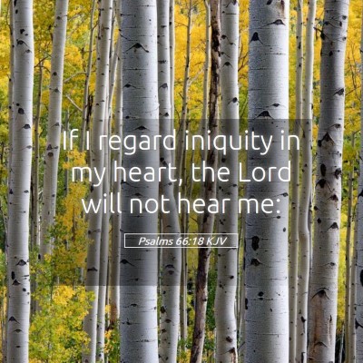 Picture 05 - Psalms 66:18 KJV - If I regard iniquity in my heart, the Lord will - Bible Verse Picture