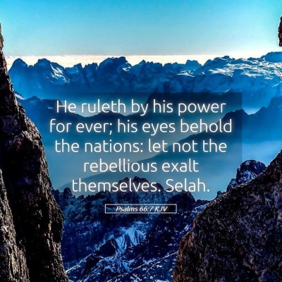 Picture 05 - Psalms 66:7 KJV - He ruleth by his power for ever; his eyes behold - Bible Verse Picture