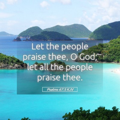 Picture 05 - Psalms 67:5 KJV - Let the people praise thee, O God; let all the - Bible Verse Picture