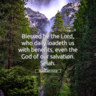 Picture 05 - Psalms 68:19 KJV - Blessed be the Lord, who daily loadeth us with - Bible Verse Picture