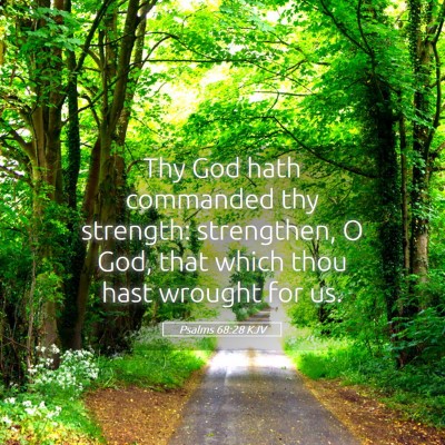 Picture 05 - Psalms 68:28 KJV - Thy God hath commanded thy strength: strengthen, - Bible Verse Picture