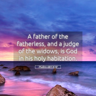 Picture 05 - Psalms 68:5 KJV - A father of the fatherless, and a judge of the - Bible Verse Picture