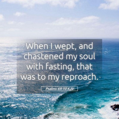 Picture 05 - Psalms 69:10 KJV - When I wept, and chastened my soul with fasting, - Bible Verse Picture