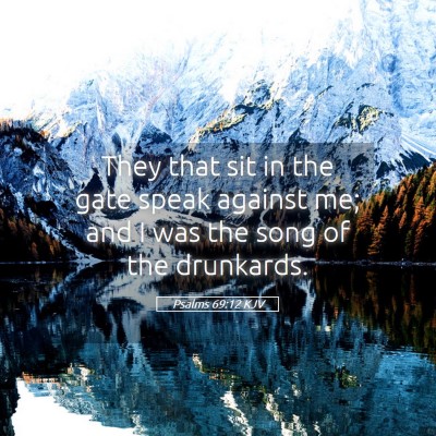 Picture 05 - Psalms 69:12 KJV - They that sit in the gate speak against me; and I - Bible Verse Picture
