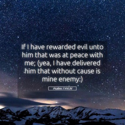 Picture 05 - Psalms 7:4 KJV - If I have rewarded evil unto him that was at - Bible Verse Picture