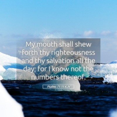 Picture 05 - Psalms 71:15 KJV - My mouth shall shew forth thy righteousness and - Bible Verse Picture