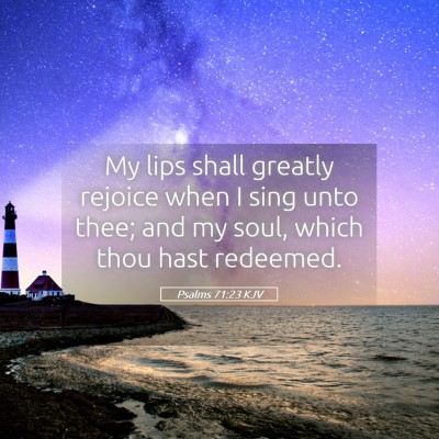 Picture 05 - Psalms 71:23 KJV - My lips shall greatly rejoice when I sing unto - Bible Verse Picture