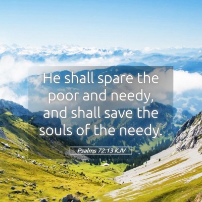 Picture 05 - Psalms 72:13 KJV - He shall spare the poor and needy, and shall save - Bible Verse Picture