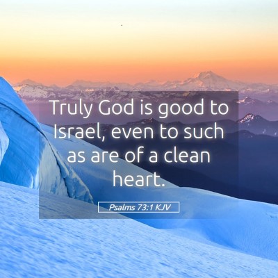 Picture 05 - Psalms 73:1 KJV - Truly God is good to Israel, even to such as are - Bible Verse Picture