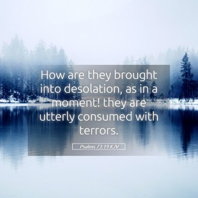 Picture 05 - Psalms 73:19 KJV - How are they brought into desolation, as in a - Bible Verse Picture