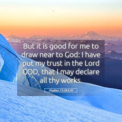 Picture 05 - Psalms 73:28 KJV - But it is good for me to draw near to God: I have - Bible Verse Picture