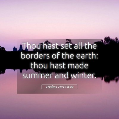 Picture 05 - Psalms 74:17 KJV - Thou hast set all the borders of the earth: thou - Bible Verse Picture