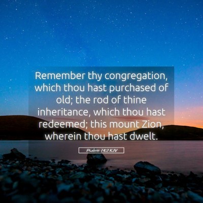 Picture 05 - Psalms 74:2 KJV - Remember thy congregation, which thou hast - Bible Verse Picture