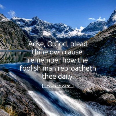 Picture 05 - Psalms 74:22 KJV - Arise, O God, plead thine own cause: remember how - Bible Verse Picture