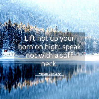 Picture 05 - Psalms 75:5 KJV - Lift not up your horn on high: speak not with a - Bible Verse Picture