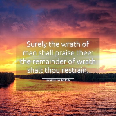 Picture 05 - Psalms 76:10 KJV - Surely the wrath of man shall praise thee: the - Bible Verse Picture