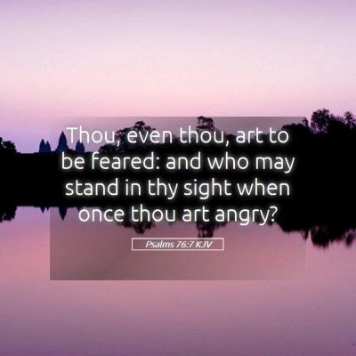 Picture 05 - Psalms 76:7 KJV - Thou, even thou, art to be feared: and who may - Bible Verse Picture