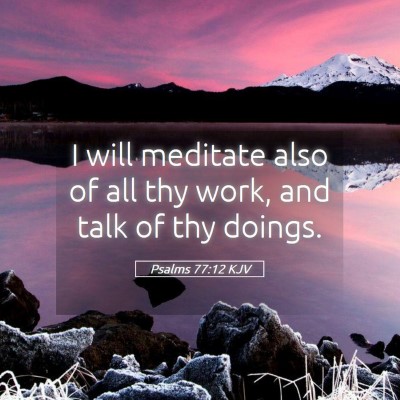 Picture 05 - Psalms 77:12 KJV - I will meditate also of all thy work, and talk of - Bible Verse Picture