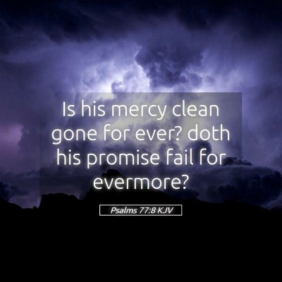 Picture 05 - Psalms 77:8 KJV - Is his mercy clean gone for ever? doth his - Bible Verse Picture