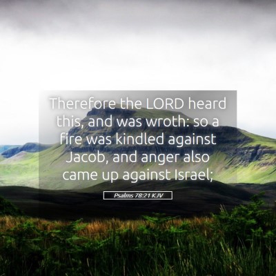 Picture 05 - Psalms 78:21 KJV - Therefore the LORD heard this, and was wroth: so - Bible Verse Picture