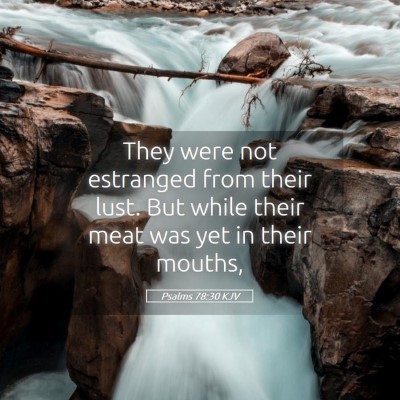 Picture 05 - Psalms 78:30 KJV - They were not estranged from their lust. But - Bible Verse Picture