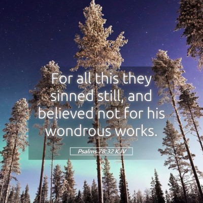 Picture 05 - Psalms 78:32 KJV - For all this they sinned still, and believed not - Bible Verse Picture