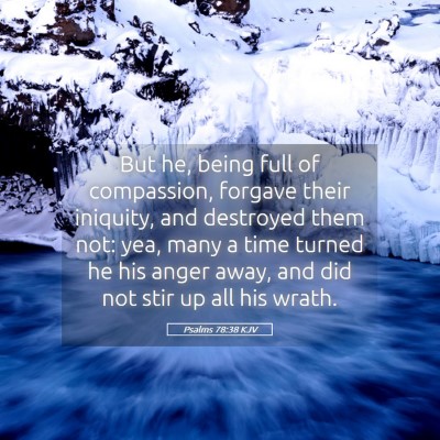 Picture 05 - Psalms 78:38 KJV - But he, being full of compassion, forgave their - Bible Verse Picture