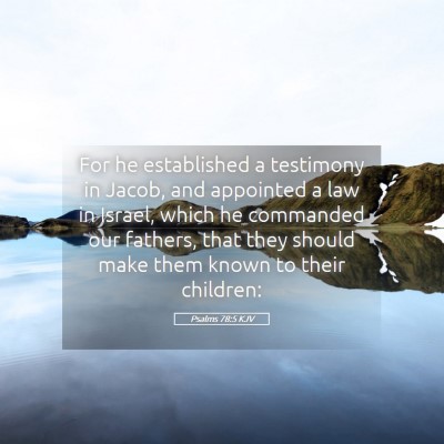 Picture 05 - Psalms 78:5 KJV - For he established a testimony in Jacob, and - Bible Verse Picture